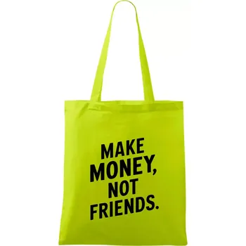 Make money not friends tiskací - Taška bavlněná - 42 x 38 cm ( Limetková )