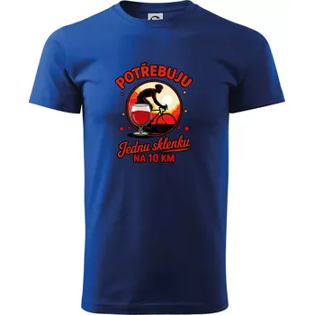 Pánské tričko Potřebuju jednu sklenku na 10km - Triko extra velké (5-8XL) - 8XL ( Královská modrá )