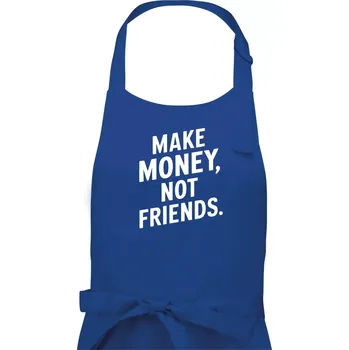Kuchyňská zástěra Make money not friends tiskací - Pánská zástěra na vaření - Univerzální velikost ( Královská modrá )