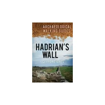 Cestování Hadrian's Wall: Archaeological Walking Guides - Jones, Clifford
