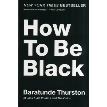 Populárně naučná literatura pro dospělé How to Be Black - Thurston, Baratunde