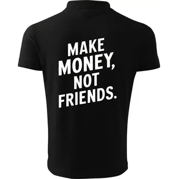 Pánská košile Make money not friends tiskací - Polokošile pánská Pique Polo 203 - 3XL ( Černá )