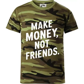 Make money not friends tiskací - Dětské maskáčové triko - 134 cm/8 let ( Zelený maskáč )