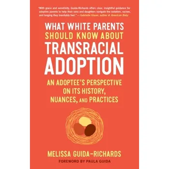 What White Parents Should Know About Transracial Adoption - Guida-Richards, Melissa