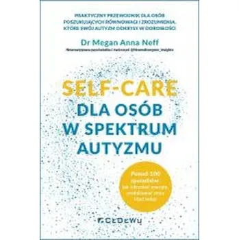 SELF-CARE dla osób w spektrum autyzmu... - Neff, Megan Anna; McMinn, Mark R.