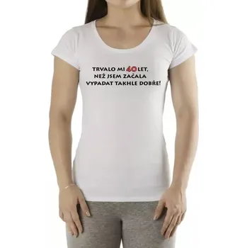 Tričko s potiskem Trvalo mi 40 let - žena