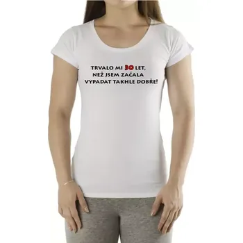 Tričko s potiskem Trvalo mi 30 let - žena