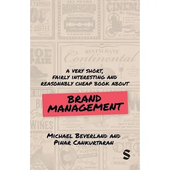 A Very Short, Fairly Interesting and Reasonably Cheap Book about Brand Management - Beverland, Michael B.