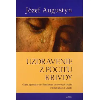Uzdravenie z pocitu krivdy (Józef Augustyn)(Pevná)