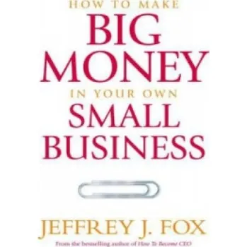 Cizojazyčná kniha How To Make Big Money In Your Own Small Business (Jeffrey J. Fox)(Brožovaná)
