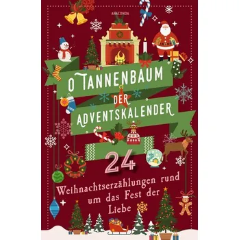 O Tannenbaum. Der Adventskalender. 24 Weihnachtserzählungen rund um das Fest der Liebe - Andersen, Hans Christian