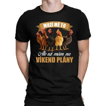 Žertovný předmět Mrzí mě to, ale už mám na víkend plány - slepice - pánské tričko s potiskem- Tričkový.cz
