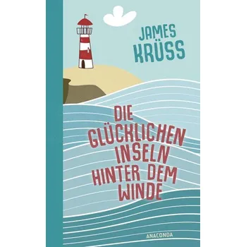 Die Glücklichen Inseln hinter dem Winde. Die schönste Utopie der Welt - Krüss, James