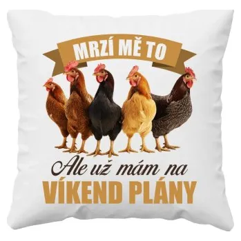 Žertovný předmět Mrzí mě to, ale už mám na víkend plány - slepice - polštář s potiskem- Tričkový.cz