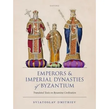 Cizí jazyk Emperors and Imperial Dynasties of Byzantium - Dmitriev, Sviatoslav (Associate Professor of History, Associate Professor of History, Ball State University)