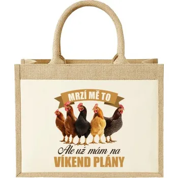 Žertovný předmět Mrzí mě to, ale už mám na víkend plány - slepice - Jutová taška s potiskem- Tričkový.cz