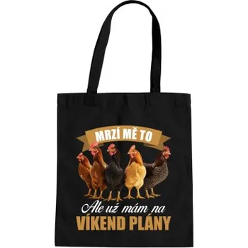 Žertovný předmět Mrzí mě to, ale už mám na víkend plány - slepice - taška s potiskem- Tričkový.cz
