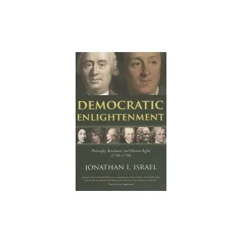 Democratic Enlightenment - Israel, Jonathan (Professor of Modern History, Institute for Advanced Study, Princeton)