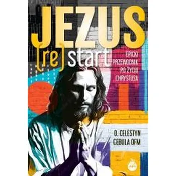 Jezus (Re)Start. Epicki przewodnik po życiu... - Cebula Celestyn