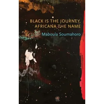 Black is the Journey, Africana the Name - Soumahoro, Maboula