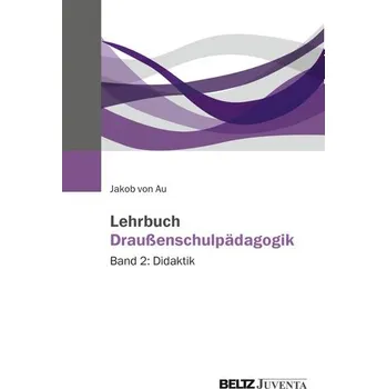 Lehrbuch Draußenschulpädagogik - Au, Jakob von