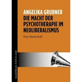 Die Macht der Psychotherapie im Neoliberalismus - Grubner, Angelika