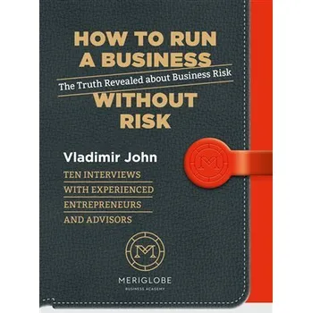 How to run a business without risk - The Truth Revealed about Business Risk - Vladimír John
