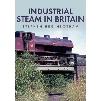 Cestování Industrial Steam in Britain - Heginbotham, Stephen