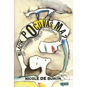 Miláčik, počúvaš ma? ...Tak zopakuj, čo som povedala... - Nicole de Buron Epos