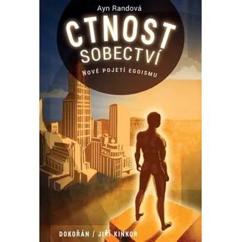 Ctnost sobectví - Nové pojetí egoismu, 1. vydání - Ayn Randová