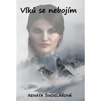 Vlků se nebojím - Renata Šindelářová