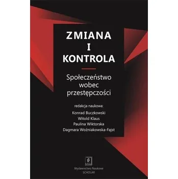 Zmiana i kontrola. Społeczeństwo wobec przestępczości - praca zbiorowa