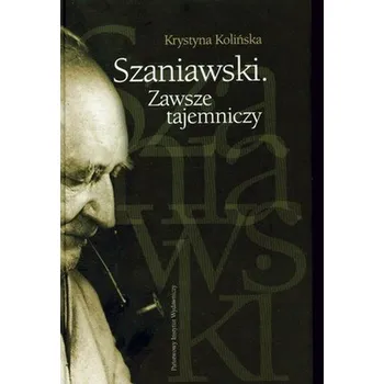 Literární biografie SZANIAWSKI ZAWSZE TAJEMNICZY - KRYSTYNA KOLIŃSKA