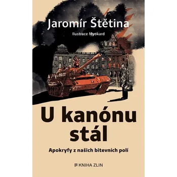 U kanónu stál - Apokryfy z našich bitevních polí - Jaromír Štětina