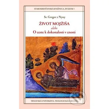 Život Mojžiša - Gregor z Nyssy Dobrá kniha, Teologická fakulta Trnavskej univerzity