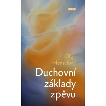 Duchovní základy zpěvu - Olga Henselová