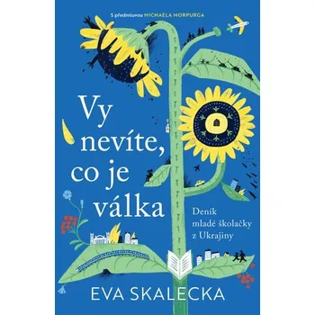 Vy nevíte, co je válka - Deník mladé školačky z Ukrajiny - Eva Skalecka