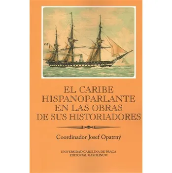 El Caribe hispanoparlante en las obras de sus historiadores - kolektiv autorů