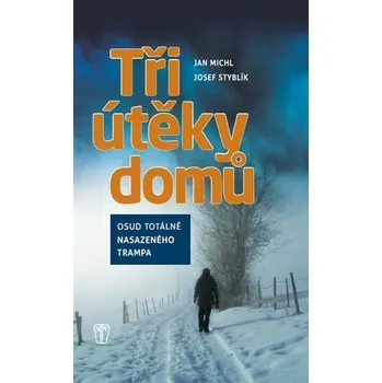Tři útěky domů - Osud totálně nasazeného trampa - Jan Michl