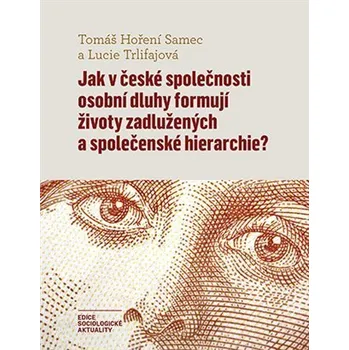 Jak v české společnosti osobní dluhy formují životy zadlužených a společenské hierarchie? - Lucie Trlifajová