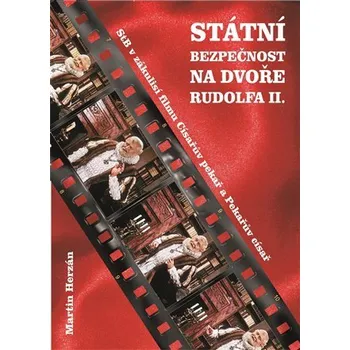 Státní bezpečnost na dvoře Rudolfa II. - Stb v zákulisí filmu Císařův pekař a Pekařův císař - Martin Herzán