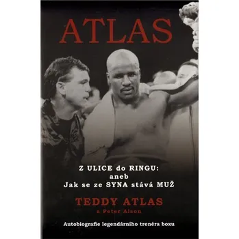 Atlas - Z Ulice do Ringu: aneb Jak se ze Syna stává Muž - Teddy Atlas