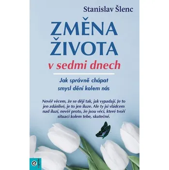 Osobní rozvoj Změna života v sedmi dnech - Stanislav Šlenc