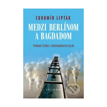 Medzi Berlínom a Bagdadom - Ľubomír Lipták Kalligram