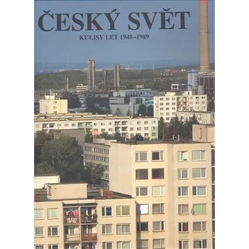 Český svět 1948–1989 - kolektiv autorů