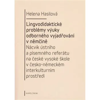 Německý jazyk Lingvodidaktické problémy výuky odborného vyjadřování v němčině: Nácvik ústního a písemného referátu na české vysoké škole v česko-německém interkulturním prostředí - Helena Hasilová