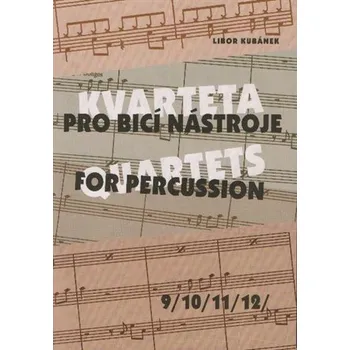 Kvarteta pro bicí nástroje / Quartets for Percussion 9-12 - Libor Kubánek