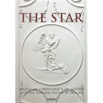 Umění The Star - Archduke Ferdinand II of Austria and his Summer Palace in Prague - Jaroslava Hausenblasová