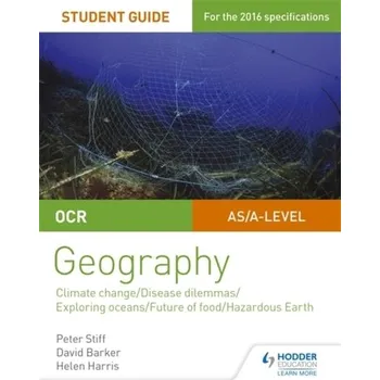 OCR A Level Geography Student Guide 3: Geographical Debates: Climate; Disease; Oceans; Food; Hazards - Stiff, Peter; Barker, David