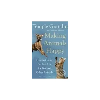 Cizojazyčná kniha Making Animals Happy - Catherine Johnson, Temple Grandin Bloomsbury